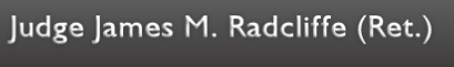 Judge James M. Radcliffe (Ret.)
